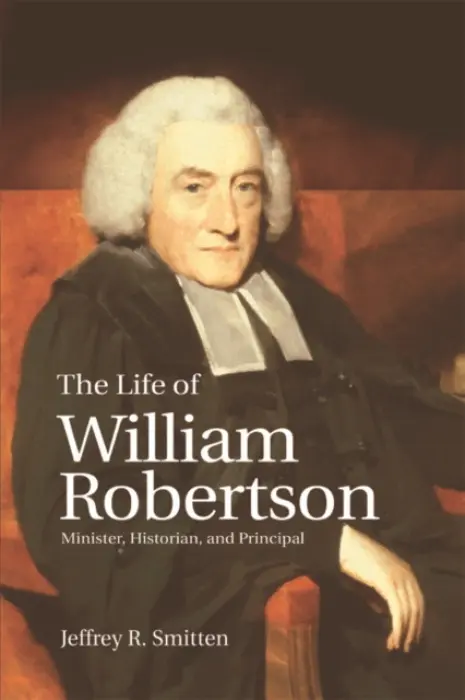 Life of William Robertson - Smitten, Jeffrey R. (Professor Emeritus of English, Utah State University)