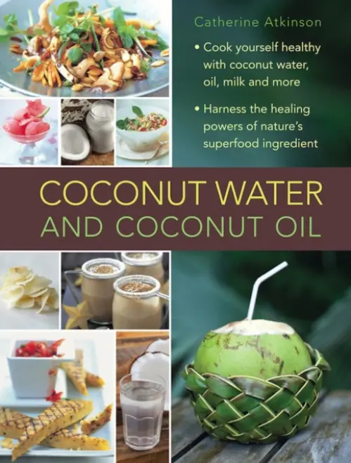Coconut Water and Coconut Oil - Atkinson Catherine