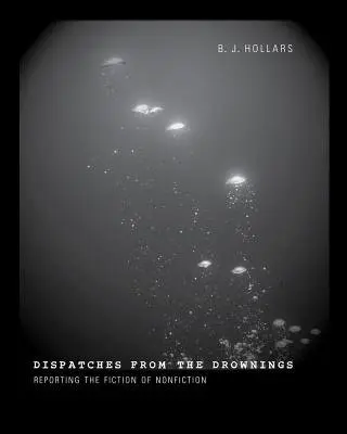 Dispatches from the Drownings - Hollars, B. J.
