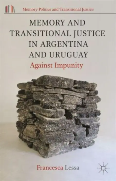 Memory and Transitional Justice in Argentina and Uruguay - Lessa, Francesca