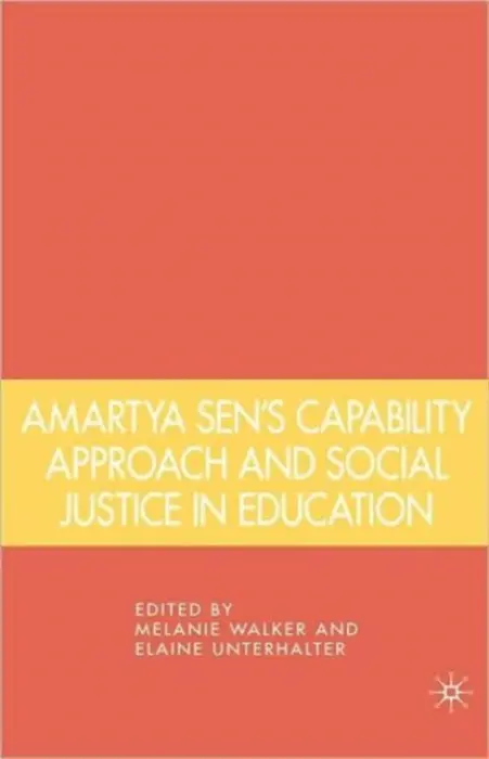 Amartya Sen's Capability Approach and Social Justice in Education - Walker, Melanie a Unterhalter, Elaine