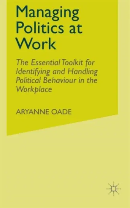 Managing Politics at Work - Oade, Aryanne