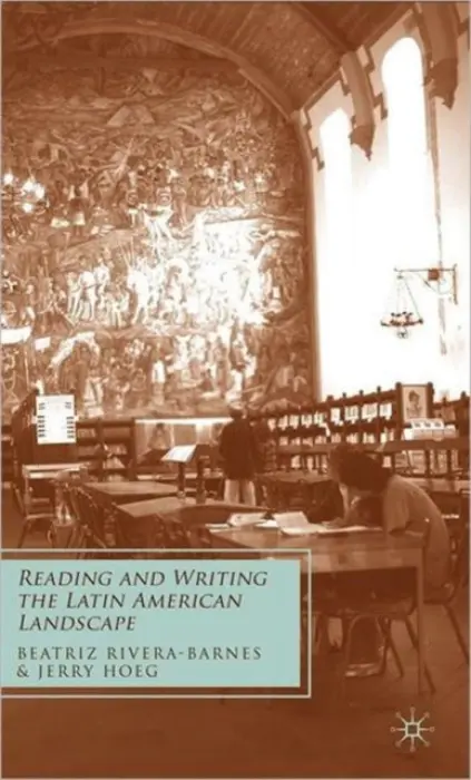 Reading and Writing the Latin American Landscape - Rivera-Barnes, B. a Hoeg, J.
