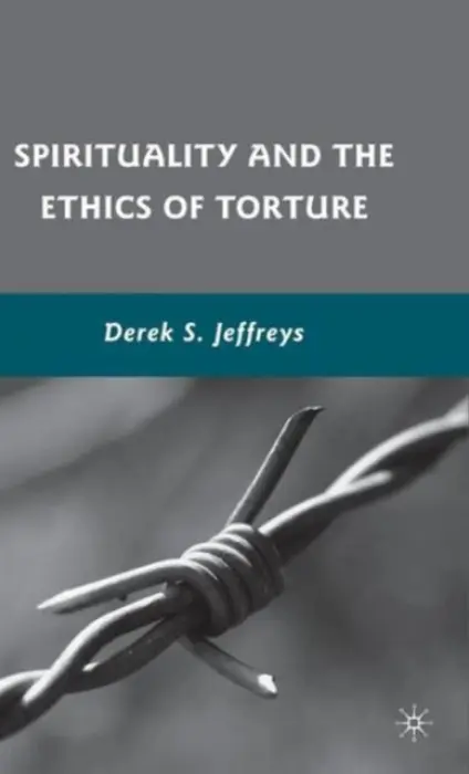 Spirituality and the Ethics of Torture - Jeffreys, D.