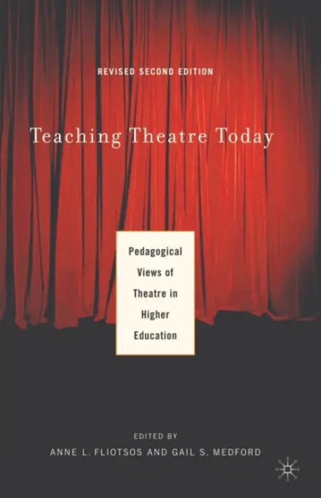 Teaching Theatre Today: Pedagogical Views of Theatre in Higher Education - Fliotsos, A.