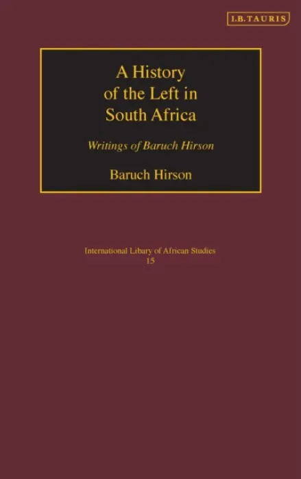 History of the Left in South Africa - Hirson, Baruch a Hirson, Yael