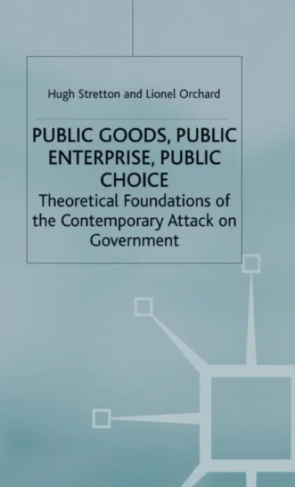 Public Goods, Public Enterprise, Public Choice - Orchard, Lionel a Stretton, Hugh