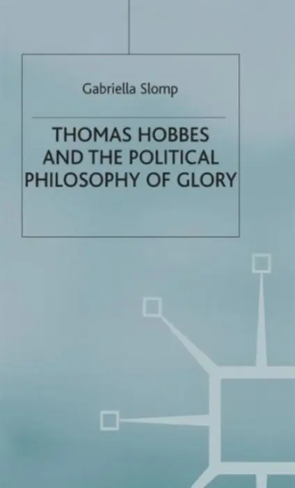 Thomas Hobbes and the Political Philosophy of Glory - Slomp, G.