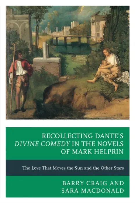 Recollecting Dante's Divine Comedy in the Novels of Mark Helprin - MacDonald, Sara a Craig, Barry
