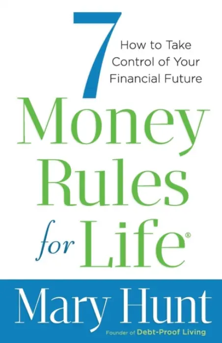 7 Money Rules for Life® - How to Take Control of Your Financial Future - Hunt, Mary