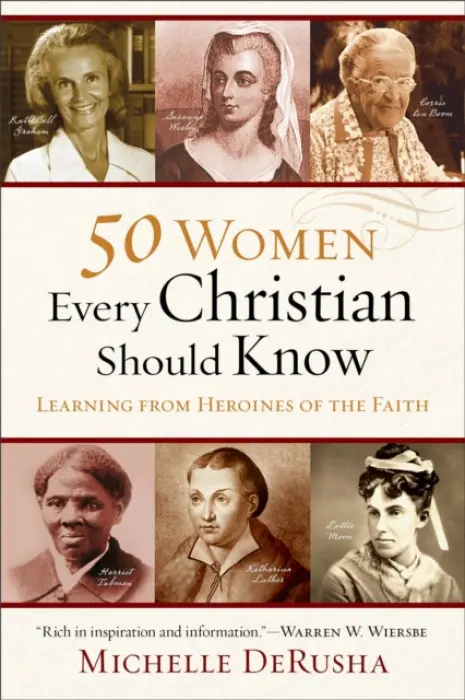 50 Women Every Christian Should Know - Learning from Heroines of the Faith - Derusha, Michelle