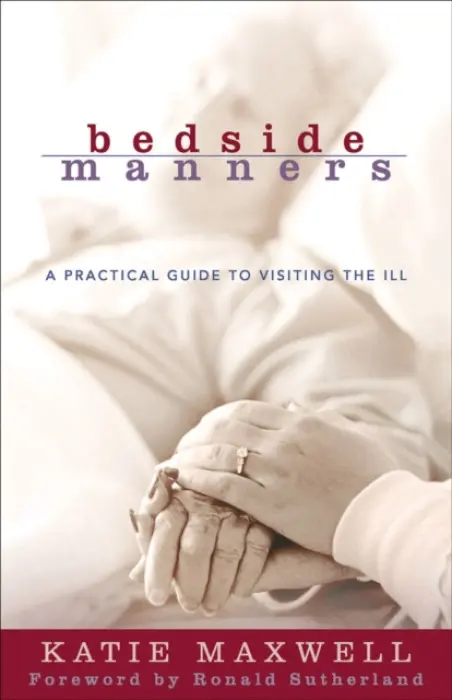 Bedside Manners - A Practical Guide to Visiting the Ill - Maxwell, Katie a Sunderland, Ronald
