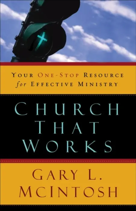 Church That Works ? Your One?Stop Resource for Effective Ministry - Mcintosh, Gary L.