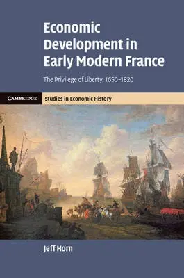 Economic Development in Early Modern France - Horn, Jeff (Manhattan College, New York)