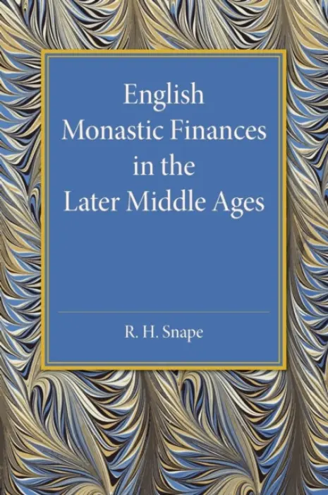 English Monastic Finances in the Later Middle Ages - Snape, R. H.