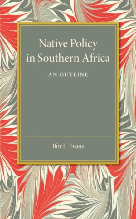 Native Policy in Southern Africa - Evans, Ifor L.