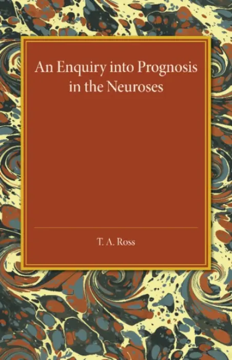 Enquiry into Prognosis in the Neurosis - Ross, T. A.