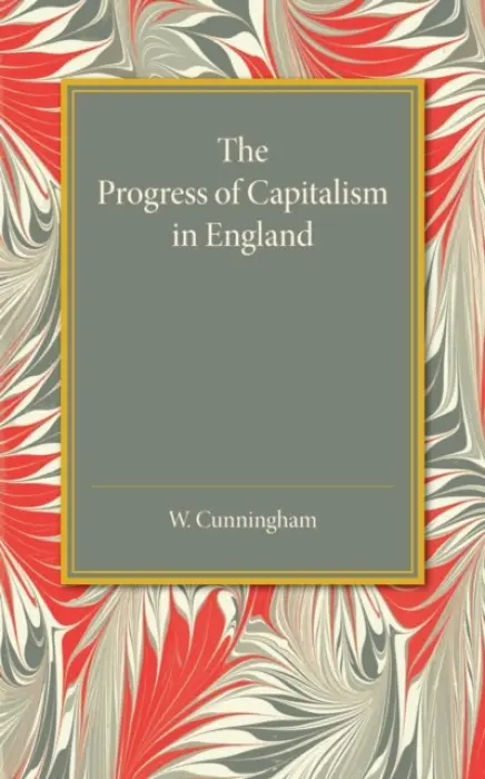 Progress of Capitalism in England - Cunningham, William