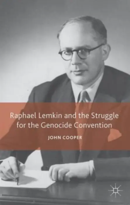 Raphael Lemkin and the Struggle for the Genocide Convention - Cooper, J.