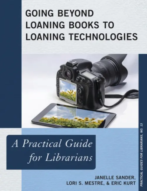Going Beyond Loaning Books to Loaning Technologies - Sander, Janelle a Mestre, Lori S. a Kurt, Eric