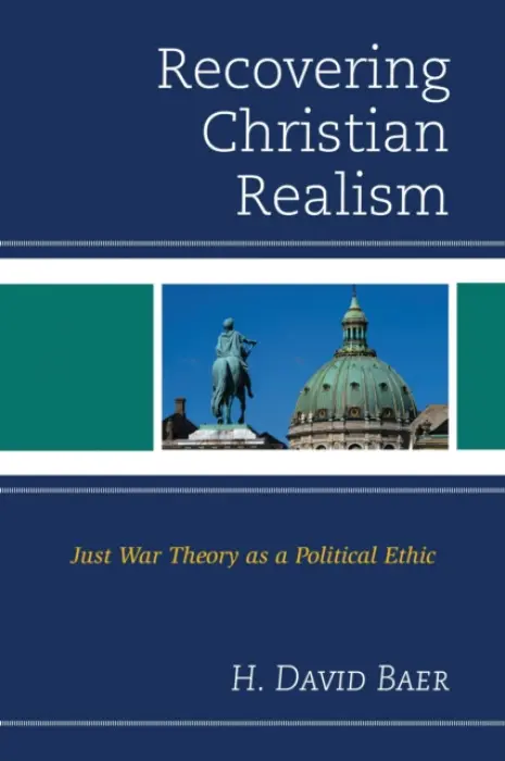 Recovering Christian Realism - Baer, H. David