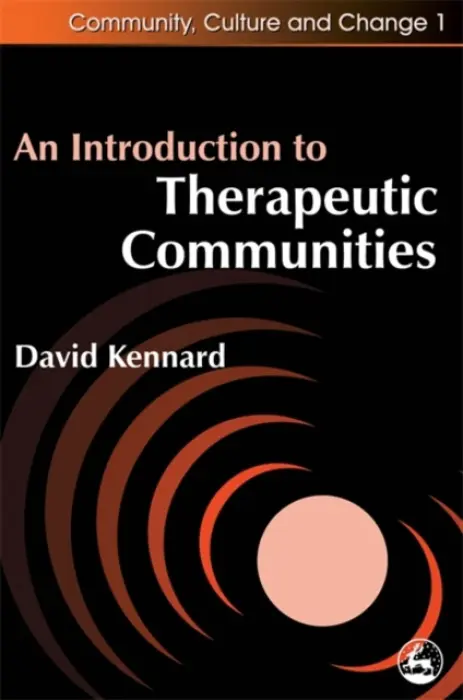 Introduction to Therapeutic Communities - Kennard, David