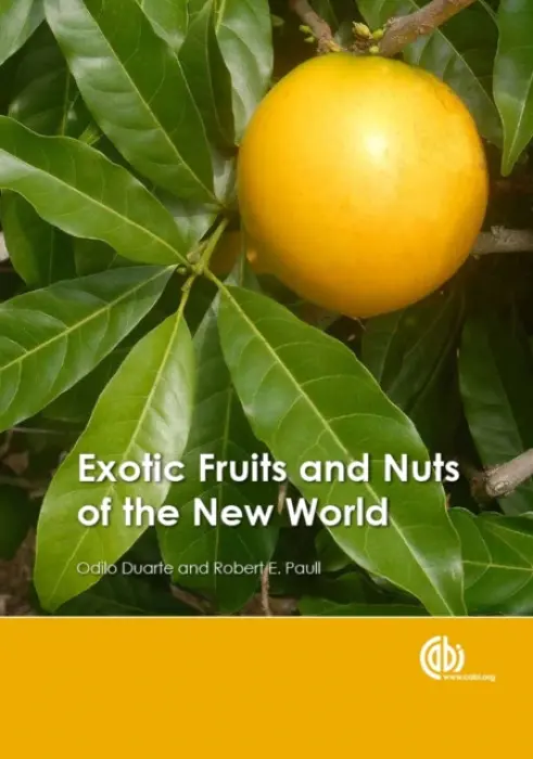 Exotic Fruits and Nuts of the New World - Duarte, Odilo (Escuela Agricola Panamericana – El Zamorano, Honduras) a Paull, Robert E (University of Hawaii at Manoa, USA)