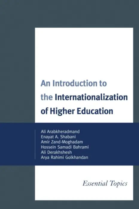Introduction to the Internationalization of Higher Education - Arabkheradmand, Ali a Shabani, Enayat A. a Zand-Moghadam, Amir a Bahrami, Hossein Samadi a Derakhshesh, Ali a Golkhandan, Arya Rahimi