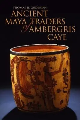 Ancient Maya Traders of Ambergris Caye - Guderjan, Thomas H.