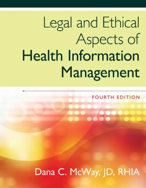 Legal and Ethical Aspects of Health Information Management - McWay, Dana (St. Louis University)