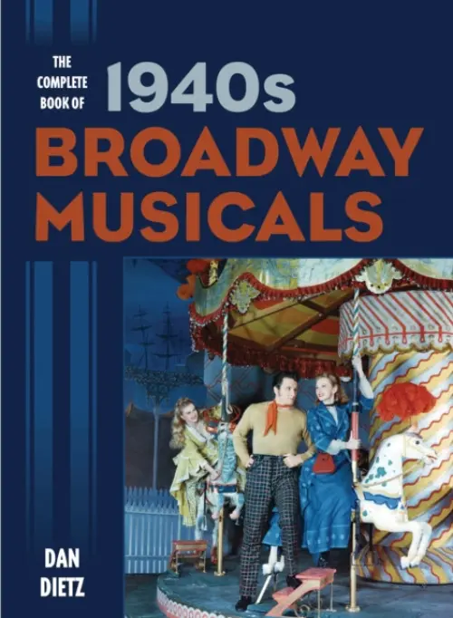 Complete Book of 1940s Broadway Musicals - Dietz, Dan