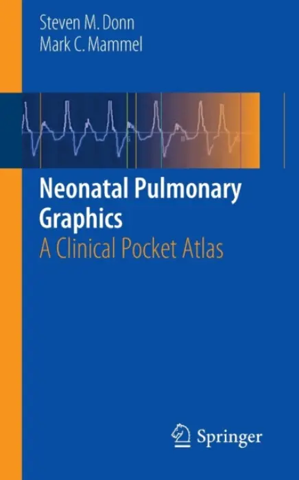 Neonatal Pulmonary Graphics - Donn, MD, Steven M. a Mammel, MD, Mark C.
