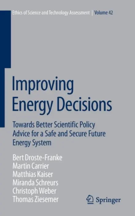 Improving Energy Decisions - Droste-Franke, Bert a Carrier, M. a Kaiser, M. a Schreurs, Miranda a Weber, Christoph a Ziesemer, Thomas