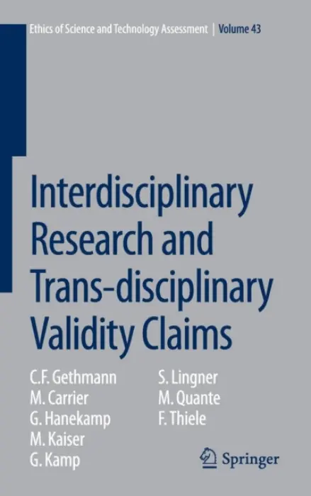Interdisciplinary Research and Trans-disciplinary Validity Claims - Gethmann, C. F. a Carrier, M. a Hanekamp, G. a Kaiser, M. a Kamp, G. a Lingner, S. a Quante, M. a Thiele, F.
