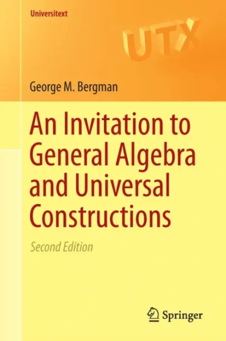 Invitation to General Algebra and Universal Constructions - Bergman, George M.