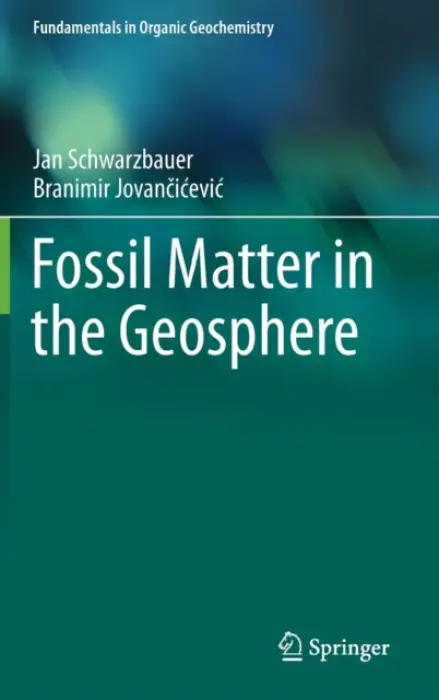 Fossil Matter in the Geosphere - Schwarzbauer, Jan a Jovancicevic, Branimir