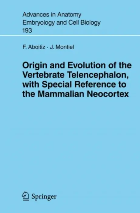 Origin and Evolution of the Vertebrate Telencephalon, with Special Reference to the Mammalian Neocortex - Aboitiz, Francisco a Montiel, J.