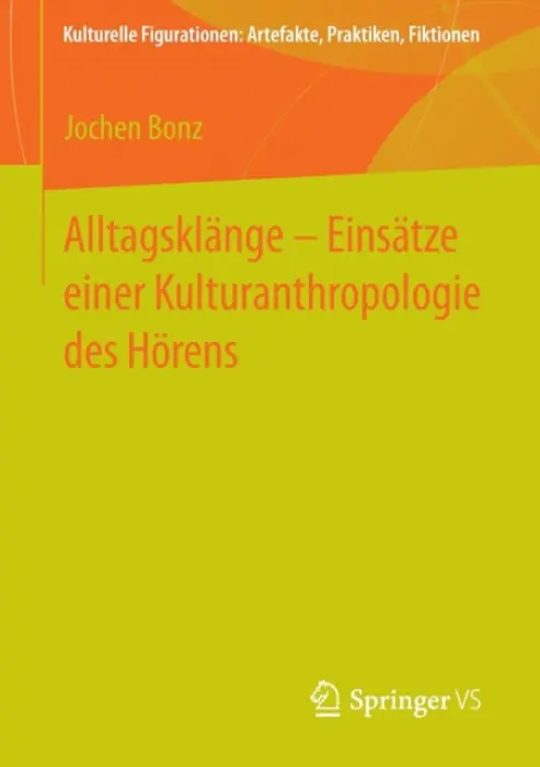 Alltagsklange - Einsatze einer Kulturanthropologie des Horens - Bonz, Jochen