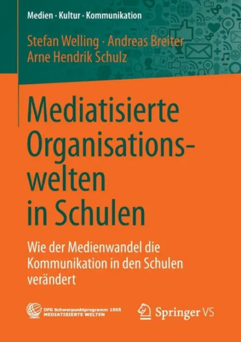 Mediatisierte Organisationswelten in Schulen - Welling, Stefan a Breiter, Andreas a Schulz, Arne Hendrik