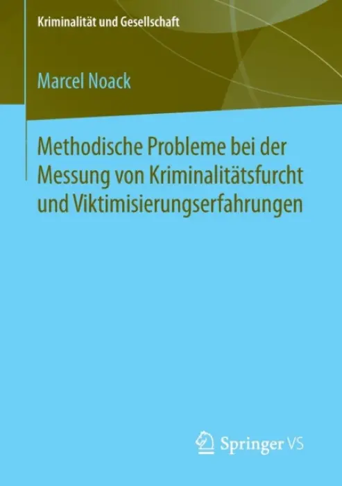Methodische Probleme bei der Messung von Kriminalitatsfurcht und Viktimisierungserfahrungen - Noack, Marcel