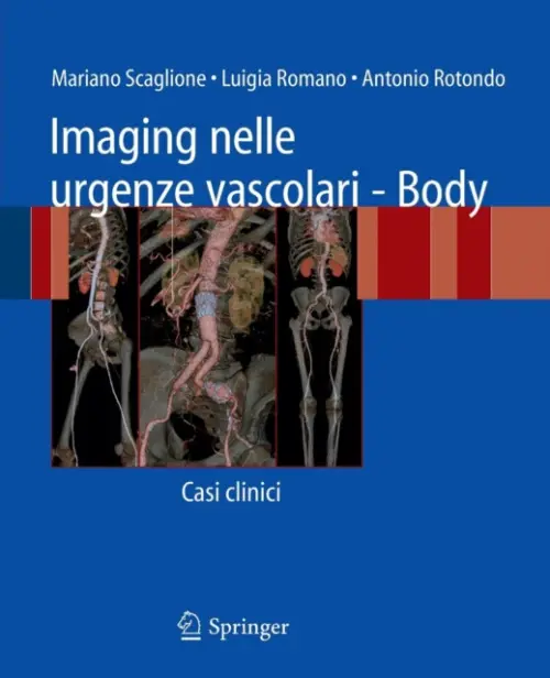 Imaging nelle urgenze vascolari - Body - Scaglione, Mariano a Romano, Luigia a Rotondo, Antonio
