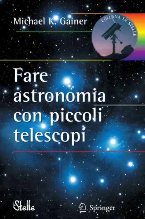 Fare astronomia con piccoli telescopi - Gainer, Michael