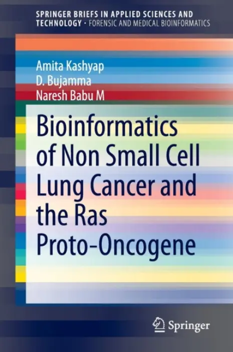 Bioinformatics of Non Small Cell Lung Cancer and the Ras Proto-Oncogene - Kashyap, Amita a Bujamma, D. a Babu M, Naresh