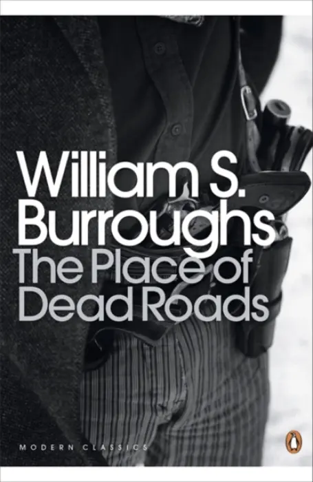 Place of Dead Roads - Burroughs, William S.
