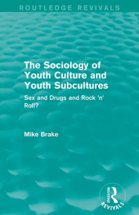 Sociology of Youth Culture and Youth Subcultures (Routledge Revivals) - Brake, Michael
