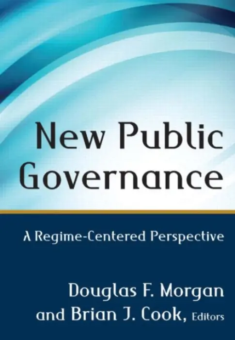 New Public Governance - Morgan, Douglas (Portland State University, USA) a Cook, Brian (Virginia Polytechnic Institute and State University, USA)