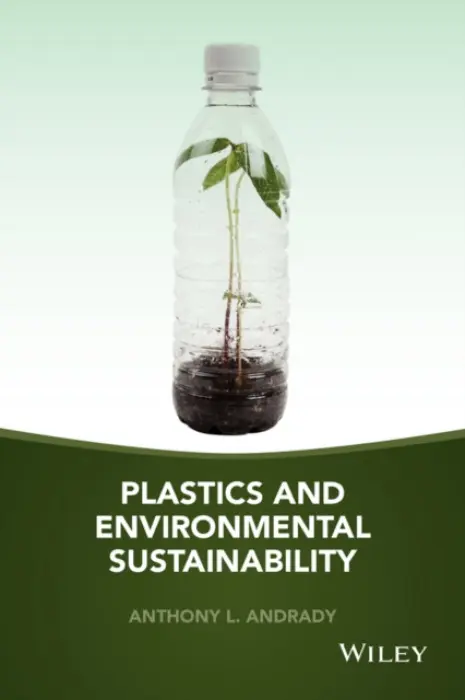 Plastics and Environmental Sustainability - Andrady, Anthony L. (Research Triangle Institute, Research Triangle Park, North Carolina, USA)