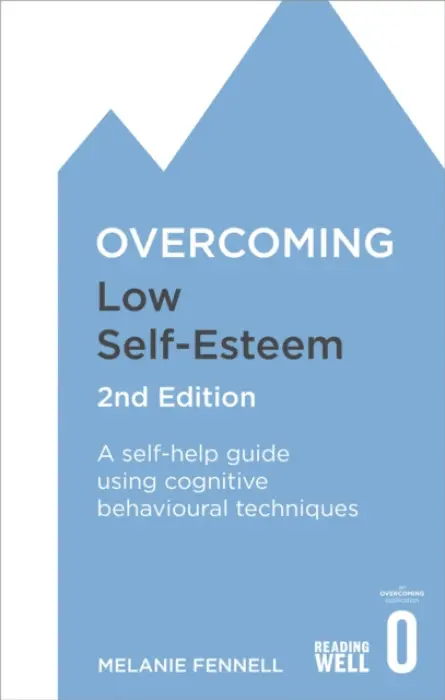 Overcoming Low Self-Esteem, 2nd Edition - Fennell, Dr Melanie