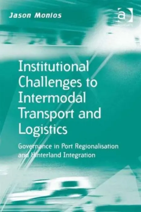 Institutional Challenges to Intermodal Transport and Logistics - Monios, Jason