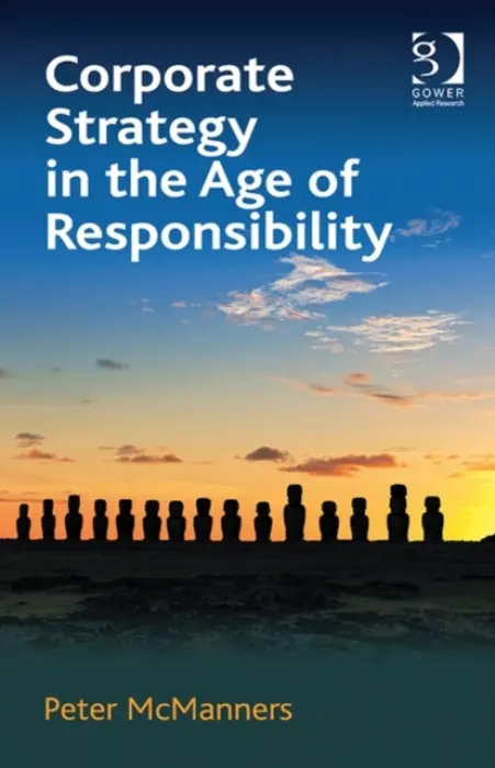 Corporate Strategy in the Age of Responsibility - McManners, Peter